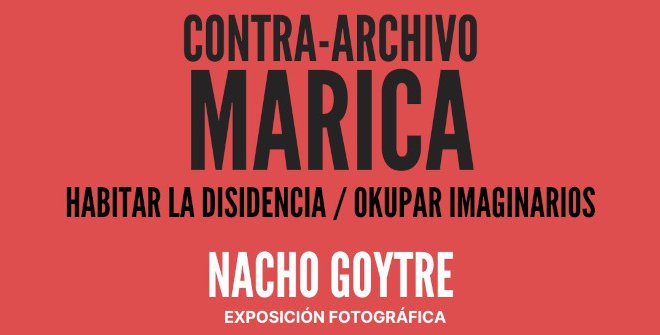 Contra-Archivo Marica. Habitar la disidencia / Okupar imaginarios